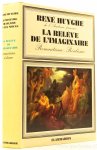 HUYGHE, R. - La relève de l'imaginaire. Réalisme romantisme. Notes bio-bibliographiques par Lydie Huyghe,