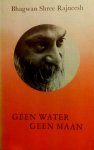 Bhagwan Shree Rajneesh . ( OSHO ) [ isbn 9789062715886 ] - Geen  Water  Geen  Maan . ( Toespraken naar aanleiding van tien verhalen uit het het Zen - Boeddisme . )