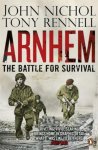 John Nichol, Tony Rennell - Arnhem The Battle for Survival