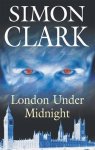 Simon P. Clark - London Under Midnight