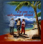 Vermeulen, B.J. - Vermeulen, B.J.-Op een onbewoond eiland (nieuw) Vermeulen, B.J. - Vermeulen, B.J.-Op een onbewoond eiland (nieuw)