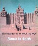 Dethier, Jean - Down to Earth: Mud Architecture: An Old Idea, a New Future