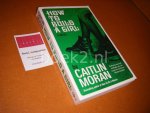Caitlin Moran. - How to Build a Girl. A novel.