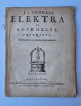 Sophocles; Vondel, Joost van den (trans.) - Classic literature 1658 I Elektra van Sophokles. Treurspel. Sola Sophocles tua carmina digna cothurno. Amsterdam, widow of Abraham de Wees, 1658, 53+[3] pp.