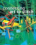 Sandra Meech, Selwyn Raab - Connecting Art To Stitch