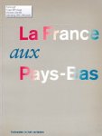 Blom, Paul e.a. (redactie) - La France aux Pays-Bas. Invloeden in het verleden