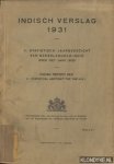 Diverse auteurs - Indisch verslag 1931. II. Statistisch jaaroverzicht van Nederlandsch-Indië over het jaar 1930 / Indian Report 1931. II. Statistical abstract for the N.E.I.