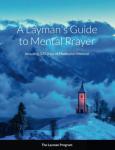 The Layman Program - A Layman's Guide to Mental Prayer: Including 300 Days of Meditation Material