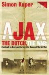 Simon Kuper - Ajax, the Dutch, the war football in Europe during the Second World War