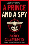 Rory Clements - A Prince and a Spy