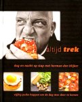 Blijker , Herman den . & Jaap van Rijn . [ isbn 9789021546759 ] - Altijd Trek . ( Dag en nacht op stap met Herman den Blijker . ( Altijd trek is het eerste boek van Den Blijker dat zich niet alleen richt op de thuiskok, maar ook op de tv-kijkers die Herman willen zien. -