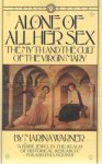 Warner, Marina - Alone of All Her Sex - The Myth and the Cult of the Virgin Mary