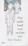 Pauka, Tom - Mijn vader heeft mijn rechteroor
