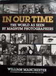 William Mancheste - In our time,the world as seen by Magnum Photographers