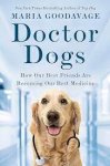 Maria Goodavage 299016 - Doctor Dogs: how our best friends are becoming our best medicine