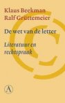 Beekman, Klaus,  Ralf Grüttenmeier - De wet van de letter. Literatuur en rechtspraak