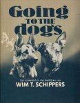 Schippers, Wim T. - Going to the Dogs: Toneelstuk in vier bedrijven van Wim T. Schippers