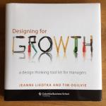 Liedtka, Jeanne, Ogilvie, Tim (Peer Insight) - Designing for Growth / A Design Thinking Tool Kit for Managers