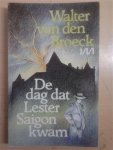 VAN DEN BROECK Walter - De dag dat Lester Saigon kwam