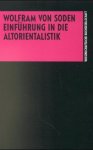 Soden, Wolfram von - Einführung in die Altorientalistik (Orientalistische Einführungen in Gegenstads, Ergebnisse und Perspektiven der Einzelgebiete