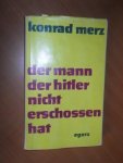 Merz, Konrad - Der Mann der Hitler nicht erschossen hat. Erzählungen eines Masseurs