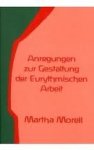 Morell, Martha - Anregungen zur Gestaltung der eurythmischen Arbeit