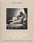 KöHLER, MICHAEL. - Le nu dans la photographie, 1840-1986. A la découverte du corps à l'ère de la technique.
