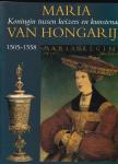 Boogert, B. van den, Kerkhoff, J., Blockmans, W.P., Koldeweij, A.M. - Maria van Hongarije / koningin tussen keizers en kunstenaars, 1505-1558