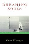 Owen J. Flanagan - Dreaming Souls Sleep, Dreams and the Evolution of the Conscious Mind