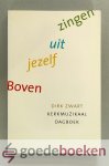 Zwart, Dirk - Boven jezelf uit zingen --- Kerkmuzikaal dagboek Zwart, Dirk - Boven jezelf uit zingen --- Kerkmuzikaal dagboek