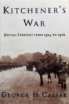 Cassar, George H. - Kitchener's War / British Strategy from 1914 to 1916