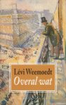 Weemoedt (pseudoniem van Isaäck Jacobus van Wijk (Geldrop, 22 oktober 1948), Levi - Overal wat - Verhalen Weemoedt (pseudoniem van Isaäck Jacobus van Wijk (Geldrop, 22 oktober 1948), Levi - Overal wat - Verhalen