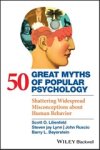 Scott O. (Emory University Lilienfeld ; Steven Jay (Binghamton University Lynn ; John (The College of New Jersey Ruscio ; Barry L. ((late of) Simon Fraser University Beyerstein - 50 Great Myths of Popular Psychology
