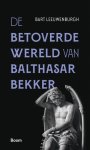 Bart Leeuwenburgh - De Betoverde Wereld Van Balthasar Bekker