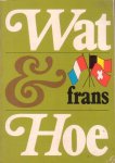 auteur niet vermeld - Wat & hoe. Frans. Woorden zinnen informatie voor vakantie in het Franse taalgebied