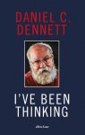 Daniel C. Dennett - I've Been Thinking