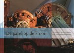 Gerard van Houdt - De parel op de kroon - De restauratie van het Smitsorgel in de St.Willibrorduskerk Deurne