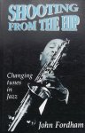 John Fordham - Shooting from the hip Changing tunes in Jazz