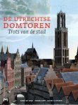 KAM, René de, Frans KIPP & Daan CLAESSEN - De Utrechtse Domtoren - Trots van de stad.