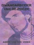 André van der Veeke - Dwangarbeider van de poëzie