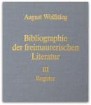 August Wolfstieg - Bibliographie der freimaurerischen Literatur - Herausgegeben im auftrage des Vereins deutscher Freimaurer