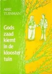 Tuinman, Arie - Tuinman, Arie-Gods zaad kiemt in de kloostertuin