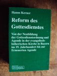 Kerner, Hanns - Reform des Gottesdienstes. Von der Neubildung der Gottesdienstordnung und Agende in der evangelisch-luterischen Kirche in Bayern im 19. Jahrhundert bis zur Erneuerten Agende