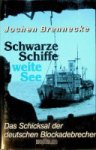Brennecke, J - Schwarze Schiffe, Weite See Das Schicksal der deutschen Blockadebrecher