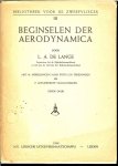 Lange, L.A. de  Met 81 afbeeldingen naar foto's en tekeningen en 15 uitgewerkte vraagstukken. - Beginselen der Aerodynamica. Bibliotheek voor de Zweefvlieger III.
