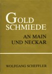 Scheffler, Wolfgang: - Goldschmiede an Main und Neckar. Daten Werke Zeichen.