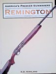 Kirkland, K.D. - America's Premier Gunmakers: Remington Kirkland, K.D. - America's Premier Gunmakers: Remington