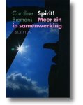 Biemans , Caroline . [ isbn 9789055943791 ] - Spirit ! ( Meer zin in samenwerking . ) 'Spiritualiteit' is een controversieel onderwerp als het gaat om organisaties, en zeker als het gaat om commerciële bedrijven. 'Spiritualiteit'? Dat is toch zeker geen thema voor de directietafel of de -