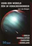 BERGEN, LEO VAN - Voor een wereld één in verscheidenheid. 50 Jaar Wereld Federalisten Beweging Nederland