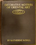 Ball, Katherine M. - Decorative motives of Oriental art